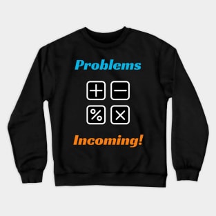 Problems are Incoming! - Education Design Crewneck Sweatshirt